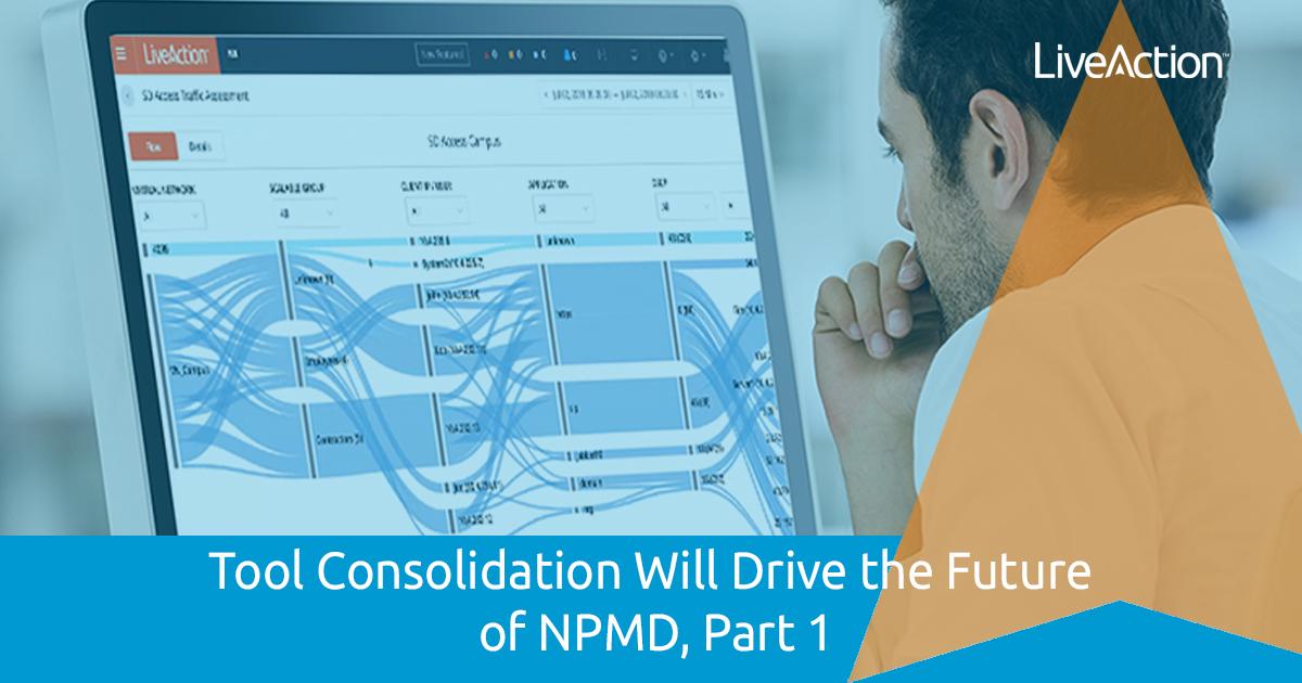 Tool Consolidation Will Drive the Future of NPMD, Part 1