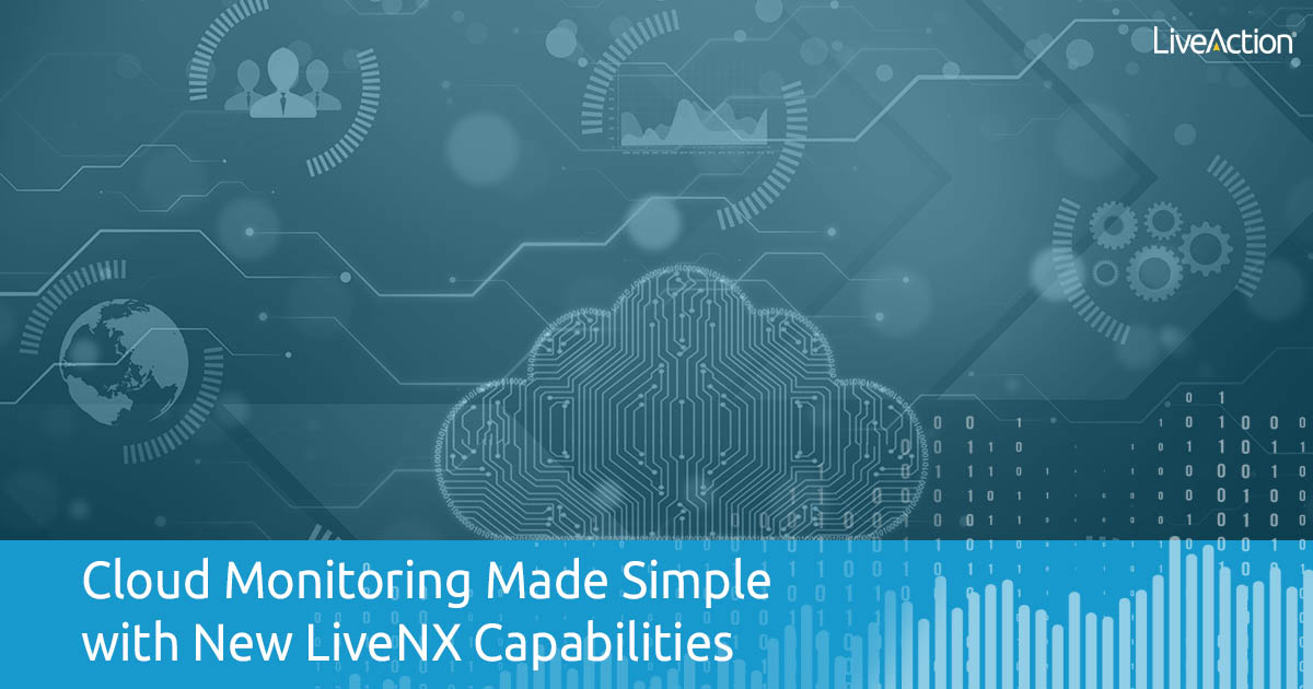 Cloud Monitoring Made Simple with New LiveNX Capabilities